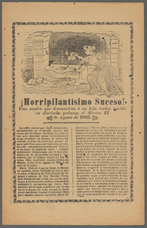 ¡Horripilantisimo Suceso! Una Madre que Descuartiza a su Hijo Recien Nacido en Dieciocho Pedazos, el Martes 13 de Agosto de 1905.